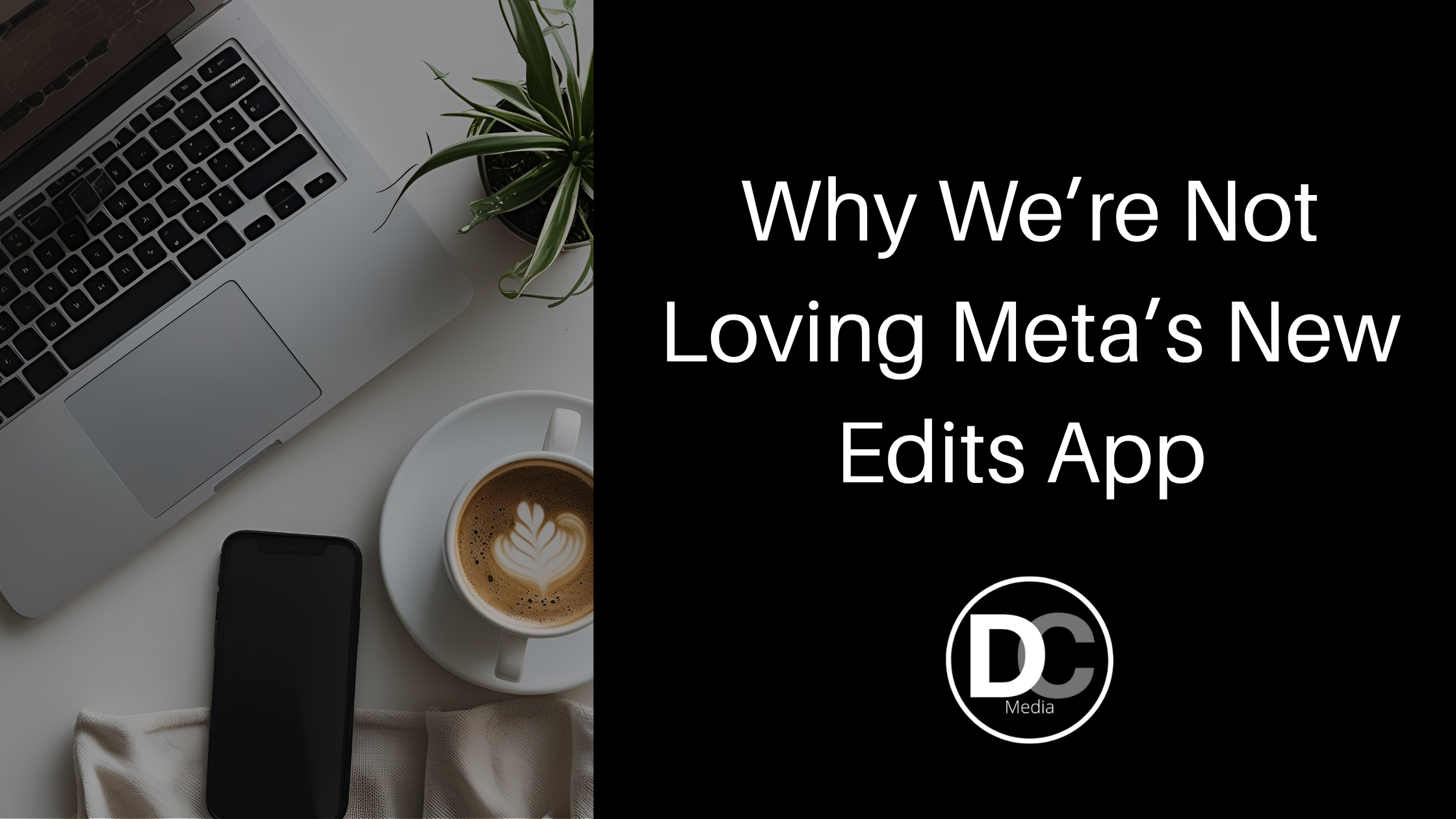 Why We’re Not Loving Meta’s New Edits App